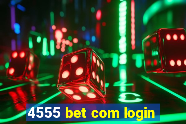 4555 bet com login